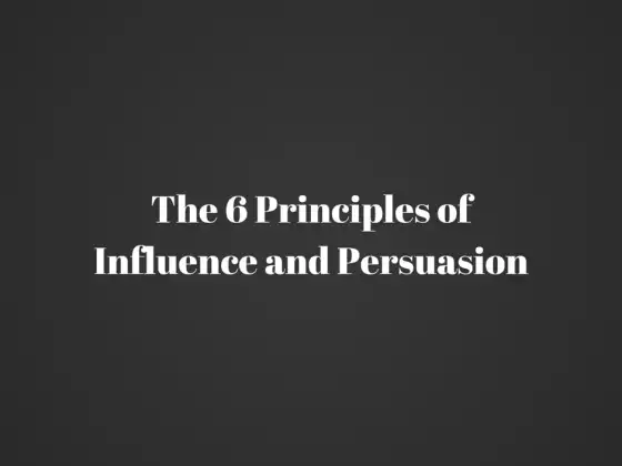 The 6 Principles of Influence and Persuasion