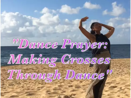 Dance Prayer: Making Crosses Through Dance
