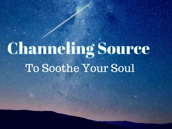 Channeling Source to Soothe Your Soul!