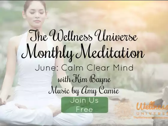 The Wellness Universe June 2018 Meditation with Kim Bayne: Calm Clear Mind
