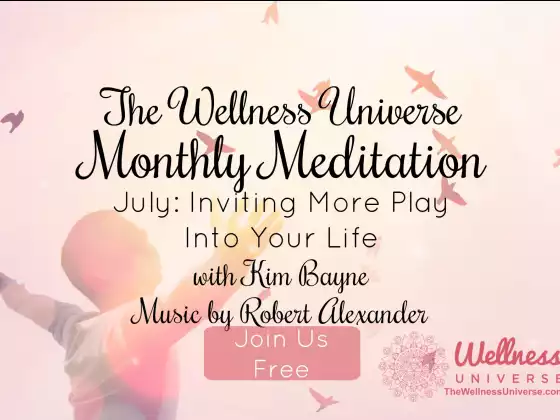 The Wellness Universe July 2018 Meditation w Kim Bayne: Inviting More Play