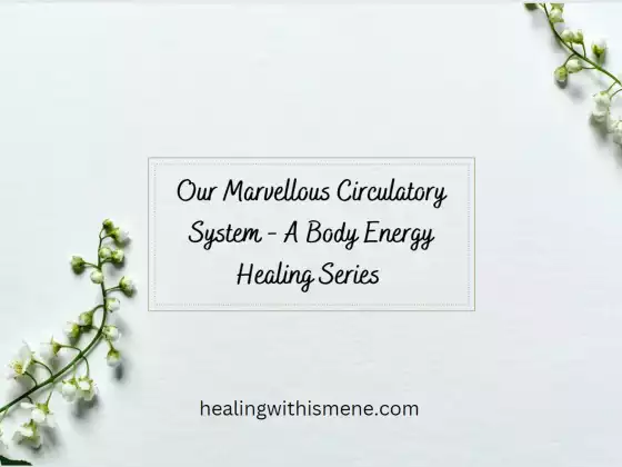 Ang Aming Kahanga-hangang Circulatory System - Isang Serye ng Pagpapagaling ng Enerhiya ng Katawan