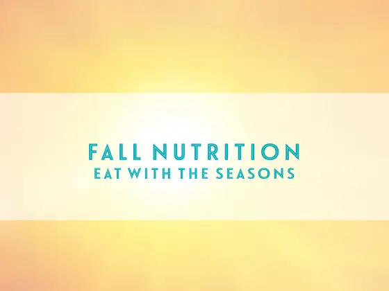 Eat with the Seasons - Fall Edition
